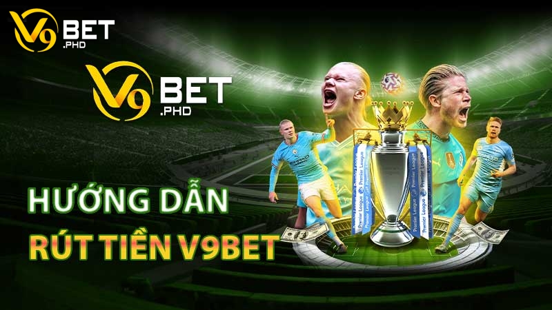 Rút tiền V9Bet an toàn, nhanh chóng chỉ với vài bước